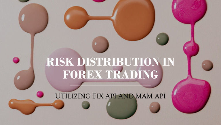 White Paper: Utilizing FIX API and MAM API for Risk Distribution in Forex Trading